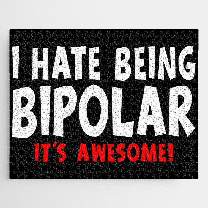 Funny I Hate Being Bipolar It's Awesome Jigsaw Puzzle