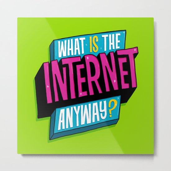 What is the internet anyway? Metal Print