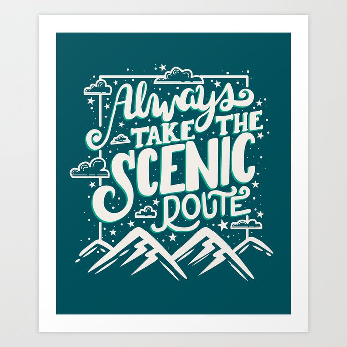 Always takle the scenic route Art Print | Graphic-design, Typography, Hand-lettering, Travel, Wanderlust, Adventure, Traveller, Travelling, Travel-quote