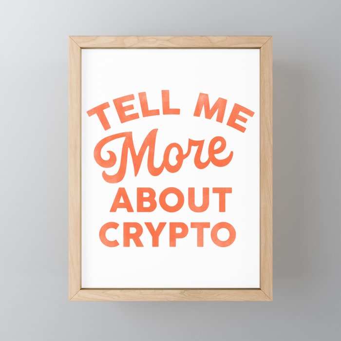 Tell Me More About Crypto Framed Mini Art Print