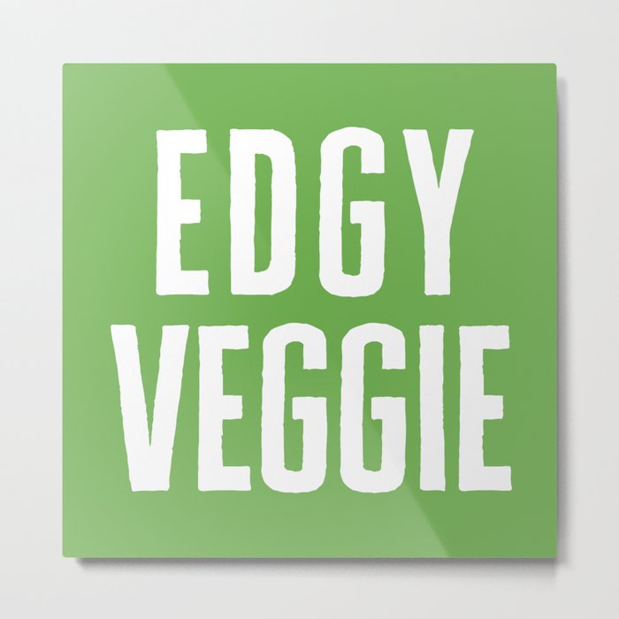 Edgy Veggie Funny Quote Metal Print
