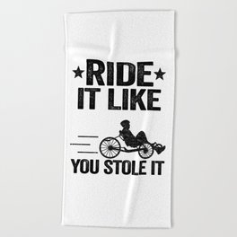 Ride It Like You Stole It Funny Recumbent Bike Beach Towel