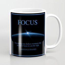FOCUS - Aristotle Onassis motivational quote - It is during our darkest moments that we must focus Coffee Mug