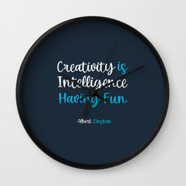Albert Einstein quote, Creativity is Intelligence Having Fun  Wall Clock