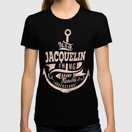 It's a JACQUELIN thing, You wouldn't understand T Shirt