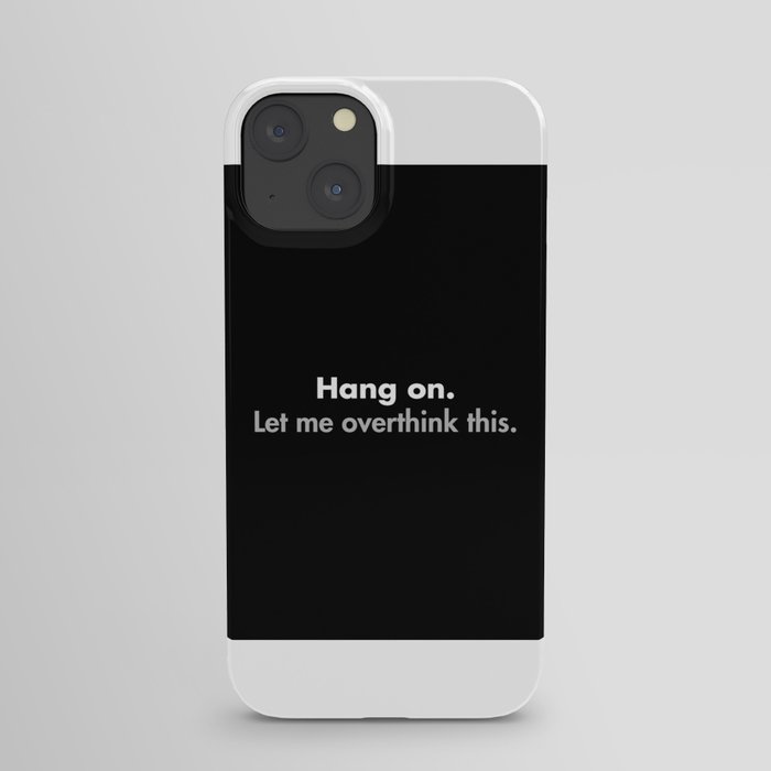 Hang on Let me overthink this iPhone Case