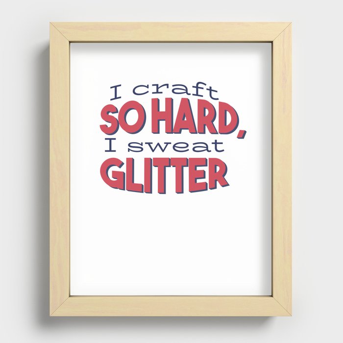 I craft so hard I sweat Glitter text Recessed Framed Print