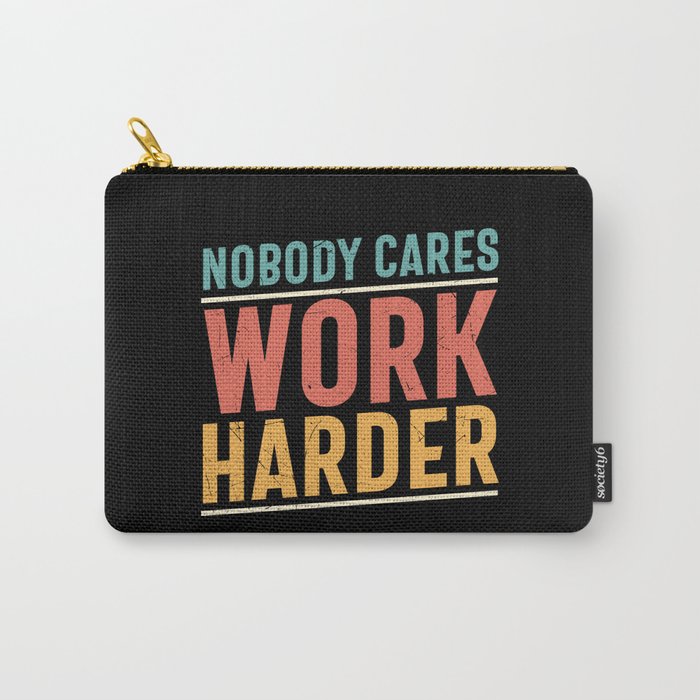 Nobody Cares Work Harder Carry-All Pouch
