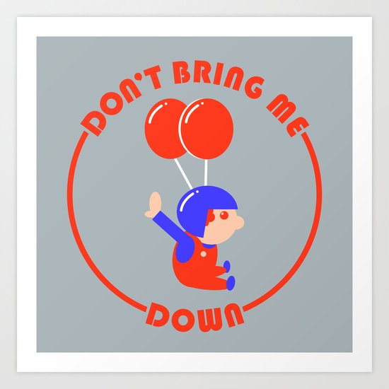Don't Bring Me Down Art Print
