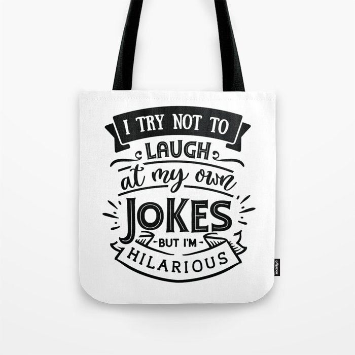 I try not to laugh at my own jokes but I'm hilarious - Funny hand drawn  quotes illustration. Funny humor. Life sayings. Tote Bag by The Life Quotes  | Society6
