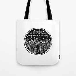 I have loved the stars too fondly to be fearful of the night. Tote Bag