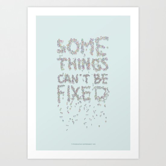 Some things can't be fixed Art Print