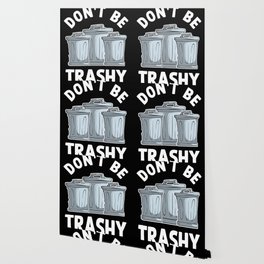Don't Be Trashy Wallpaper