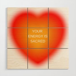 Your Energy Is Sacred Heart Aura Wood Wall Art