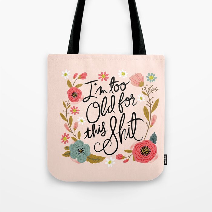 Pretty Swe Ry I M Too Old For This Tote Bag By Cynthiaf