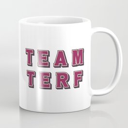 Team *Truth Empathy Respect Freedom* (Team TERF) Coffee Mug