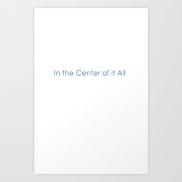 In the Center of it All Art Print