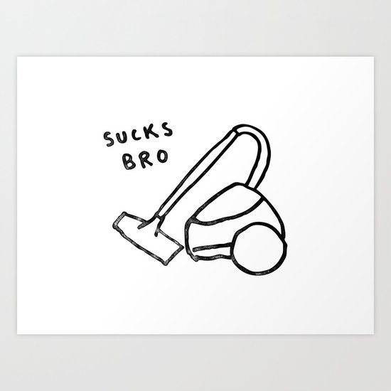 Sucks Bro Art Print