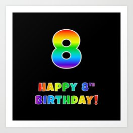 [ Thumbnail: HAPPY 8TH BIRTHDAY - Multicolored Rainbow Spectrum Gradient Art Print ]