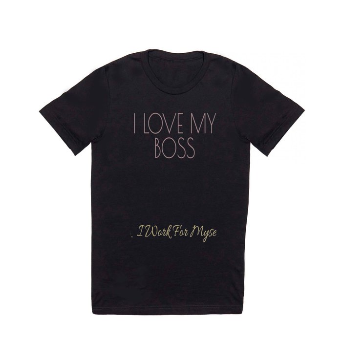 Inspirational I Love My Boss Myself T Shirt