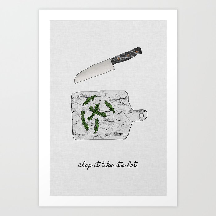 Chop It Like Its Hot Kitchen Wall Decor Art Print By