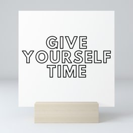 Give Yourself Time Mini Art Print