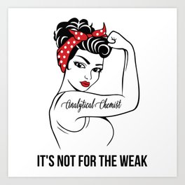 Analytical Chemist It's not for the Weak Art Print | Analytical, Weak, Graphicdesign, Chemist, Curated 