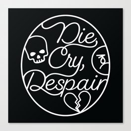Die, Cry, Despair Canvas Print