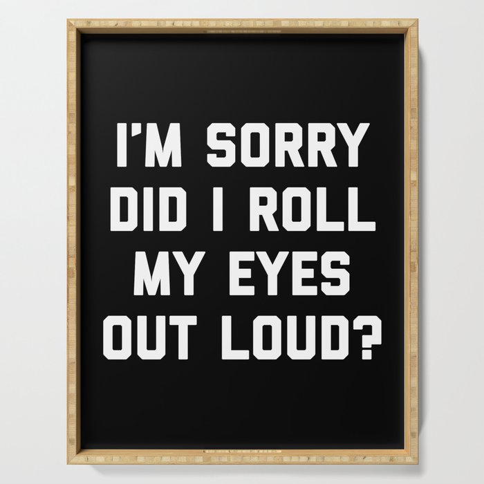 Roll My Eyes Out Loud Funny Sarcastic Quote Serving Tray