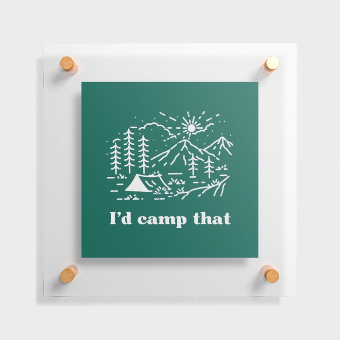 I'd Camp That Floating Acrylic Print