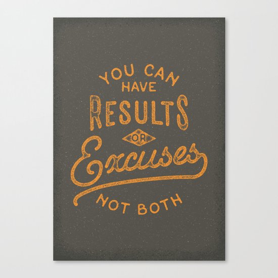 You Can Have Results Or Excuses Not Both Canvas Print