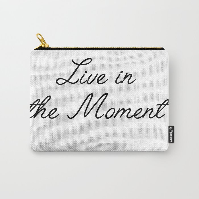 live in the moment Carry-All Pouch