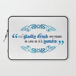 I'll Gladly Drink Any Poison Laptop Sleeve