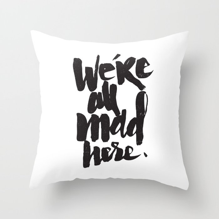 ...MAD HERE Throw Pillow
