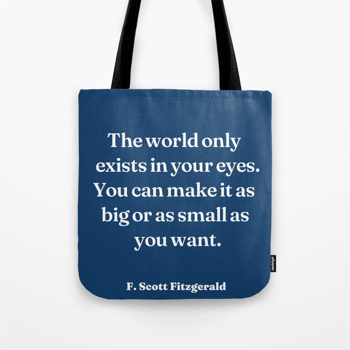 The world only exists in your eyes - F. Scott Fitzgerald (blue background) Tote Bag