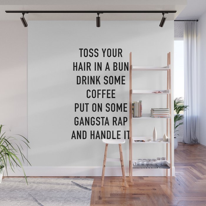 Toss Your Hair In A Bun, Coffee, Gangsta Rap & Handle It Wall Mural