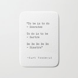 To be is to do - Socrates  To do is to be - Sartre  Do Be Do Be Do  — Kurt Vonnegut Bath Mat | Classicalathens, Gift, Modern, Typewriter, Fun, Classicathens, Phylosophy, Philosopher, Quote, Sartre 