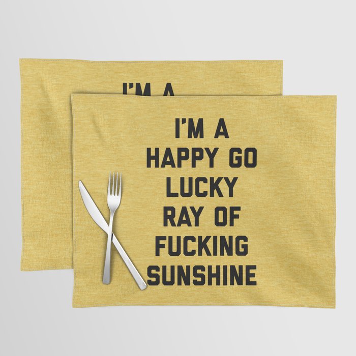 Happy Go Lucky Ray Of Sunshine Funny Rude Quote Placemat