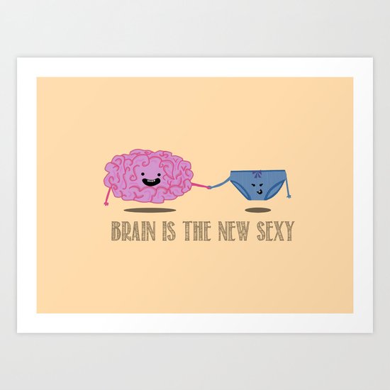 Brain is the new sexy Art Print