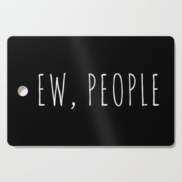 Ew People Funny Sarcastic Introvert Rude Quote Cutting Board