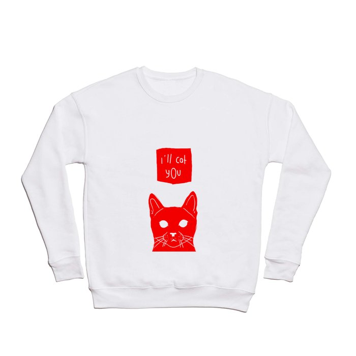 i'll cat you. Crewneck Sweatshirt