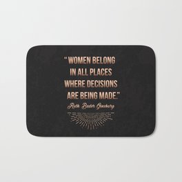"Women belong in all places where decisions are being made." -Ruth Bader Ginsburg Bath Mat | Woman, Decision, Belong, Ruthless, Digital, Hero, Ruthbaderginsburg, Savage, Graphicdesign, Future 
