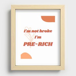 I'm not broke. I'm PRE-RICH Recessed Framed Print