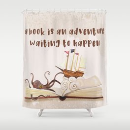 A book is an adventure waiting to happen Shower Curtain