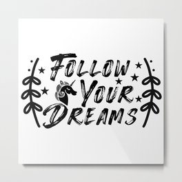 Follow Your Dreams Metal Print