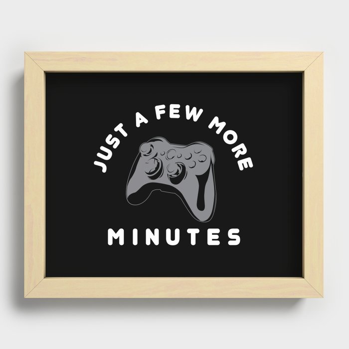Just a few more minutes | Gamer Gaming Recessed Framed Print