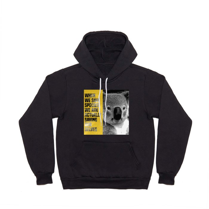 when we save species, we are actually saving ourselves.(endangered animal koala) Hoody