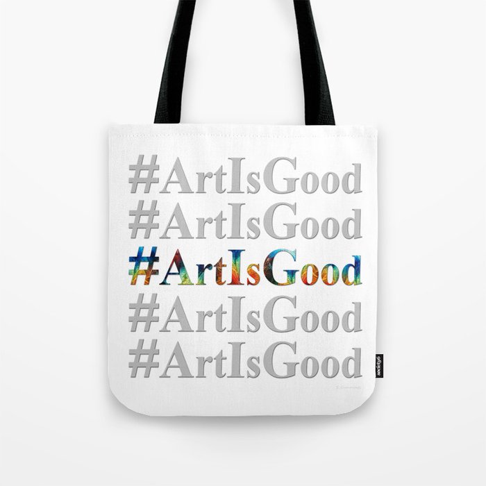 Colorful Inspirational Artwork - Art Is Good Tote Bag
