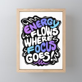 Energy Flows Where Focus Goes Framed Mini Art Print