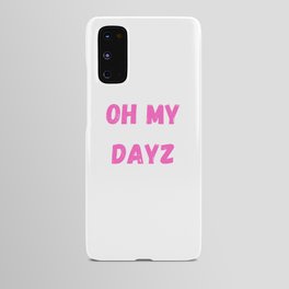 Oh my dayz pink Android Case